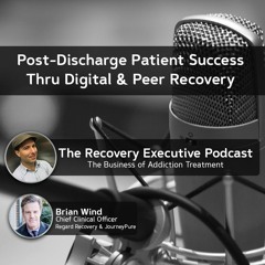 EP 90: Post-discharge Patient Success Thru Digital And Peer Recovery