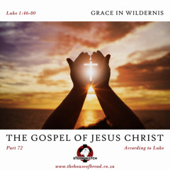 Note for 20250216 - The Gospel of Jesus Christ - Part 72 - Luke 1 - Grace in Wilderness