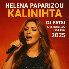 HELENA PAPARIZOU - KALINIHTA - DJ PATSI LIVE BOOTLEG 2025