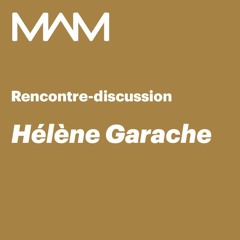 MAM | Rencontre-discussion | Hélène Garache