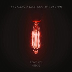 I love you -  SolisSolis (Ficciión rmx Feat. Caro Libertad)