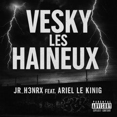 Le Jr_h3nrx feat ariel le king vesky les haineux.m4a