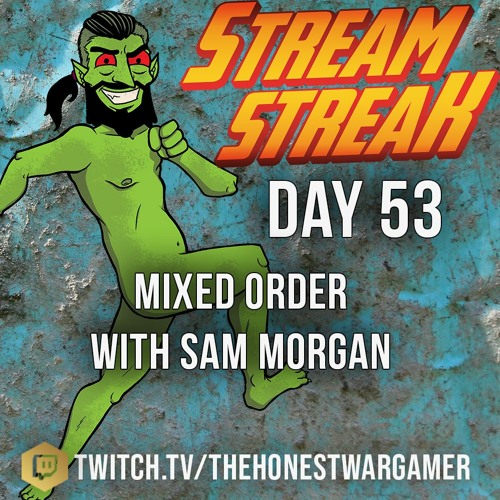 Stream Streak Day 53: Mixed Order with Sam Morgan #Streamstreakday53