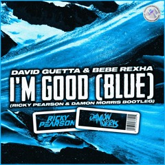 I'm Good (Blue) - Ricky Pearson X Damon Morris Bootleg)*FREE DL*