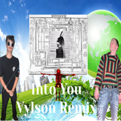 INTO YOU//VYLSON REMIX [six min of silence at end for c0pyright]