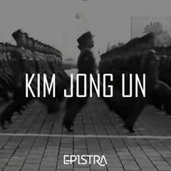 Kim Jong Un | Produced by Epistra
