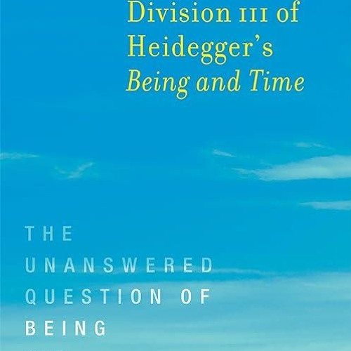 ✔read❤ Division III of Heidegger's Being and Time: The Unanswered Question of Being