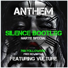 ANTHEM X VULTURE - SILENCE BOOTLEG [NARTIX SPECIAL] (700 FOLLOWERS FREE DL)