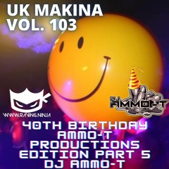 UK Makina Vol. 103 AMMO-T'S BIRTHDAY MIX - Dj Ammo - T (WWW.RAVING.NINJA)