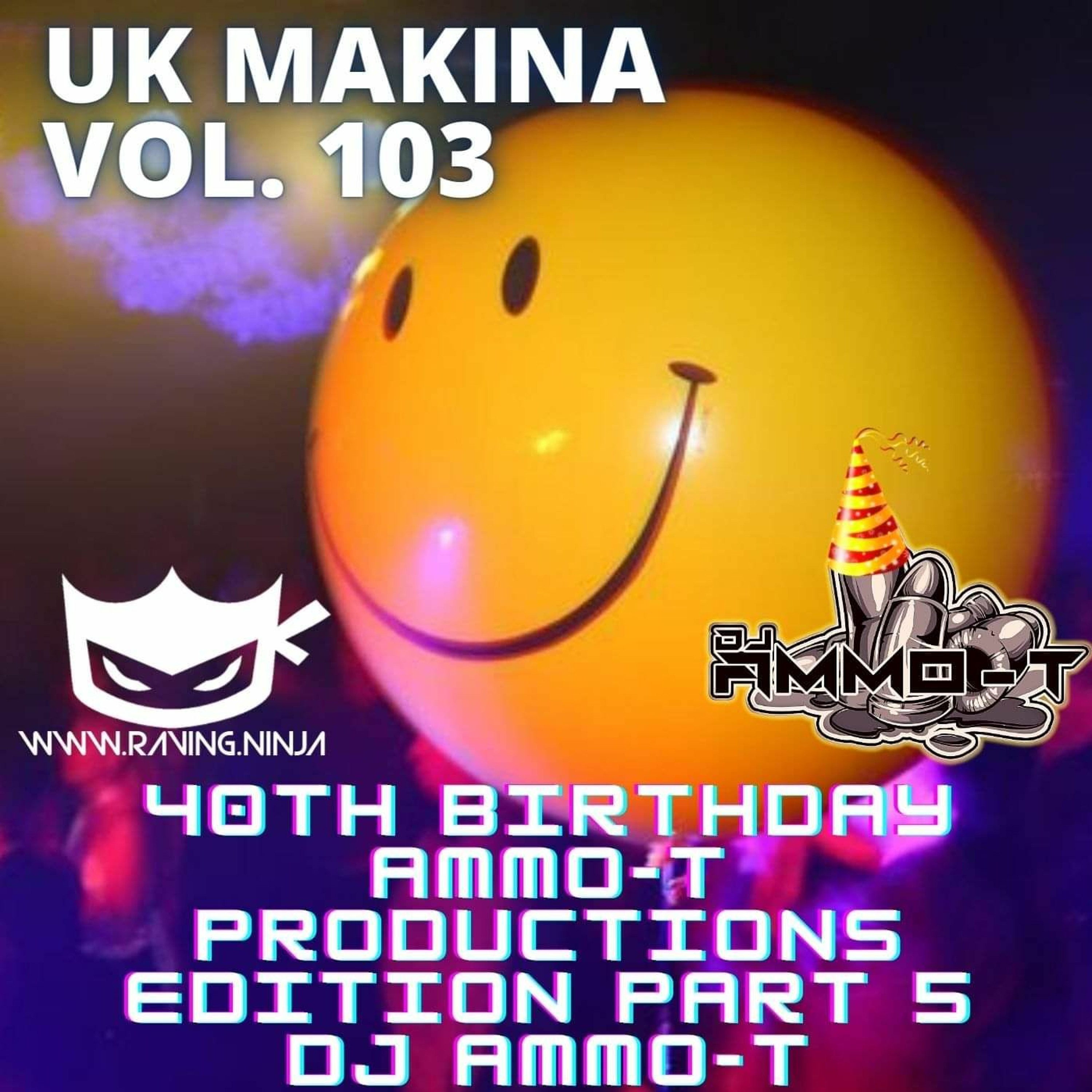 UK Makina Vol. 103 AMMO-T'S BIRTHDAY MIX - Dj Ammo - T (WWW.RAVING.NINJA) episode artwork
