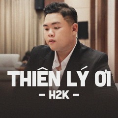 Thiên Lý Ơi (H2K Version)
