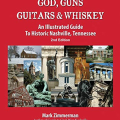 View KINDLE 💓 God, Guns, Guitars and Whiskey: An Illustrated Guide to Historic Nashv