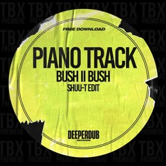 FREE DL: Bush II Bush - Piano Track (Shuu - T Edit) [Deeperdub]