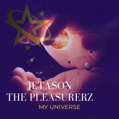 My Universe ft. Jetason, The Pleasurerz