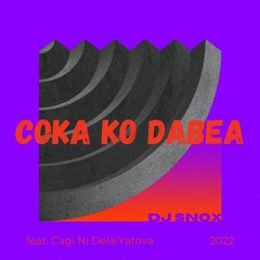 Coka Ko Dabea - Cagi Ni Delaiyatova X DJ SNOX