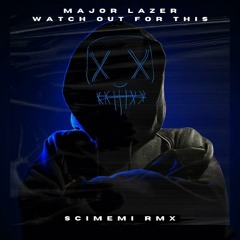 Major Lazer - Watch Out For This (Bumaye) (Scimemi RMX)[SUPPORTED BY DJS FROM MARS, KAAZE]
