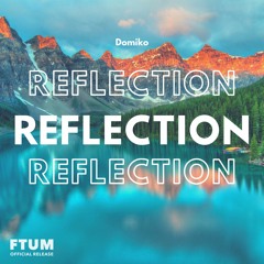 Domiko - Reflection [FTUM Release] · House / Dreamy Background Music