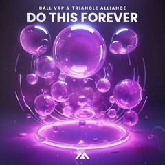 Ball VRP & Triangle Alliance - Do This Forever