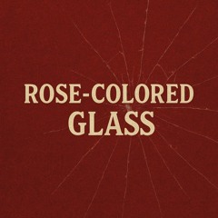 rose coloured glass