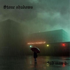 stone shadows - sad man pt2