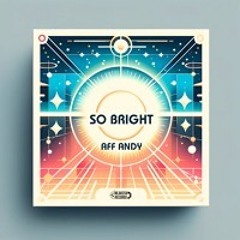 So Bright - Aff Andy - (Original Mix)