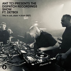 Ant TC1 Presents The Dispatch Recordings Show ft. Detboi - Kool FM, 11.07.2024
