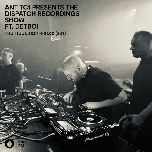 Ant TC1 Presents The Dispatch Recordings Show ft. Detboi - Kool FM, 11.07.2024