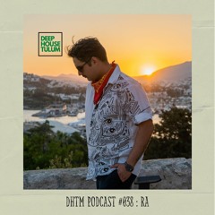 DHTM Podcast 038 - RA (Rubén Alegre)- [Live Hybrid Set From Zamanik,Tulum]