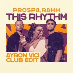 Prospa, RAHH - This Rhythm (Ayron Vici Club Edit)