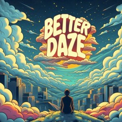 BETTER DAZE.