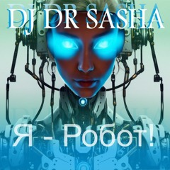 I'M ROBOT - DJ DR SASHA