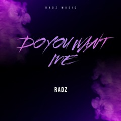 RADZ - DO YOU WANT ME