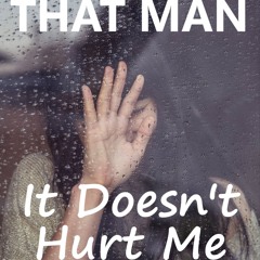 That Man - It Doesn't Hurt Me [feat I Manic Alice]