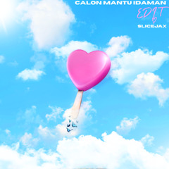 CALON MANTU IDAMAN (SLICEJAX EDIT)