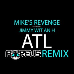 Mike's Revenge ft. Jimmy Wit An H - ATL (Atreus Remix)