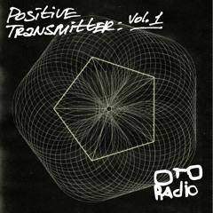 Positive Transmitter Vol. 1 - OTO Radio