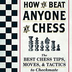 VIEW EBOOK EPUB KINDLE PDF How To Beat Anyone At Chess: The Best Chess Tips, Moves, and Tactics to C