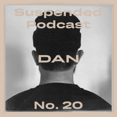 Suspended Podcast No. 20 - DAN