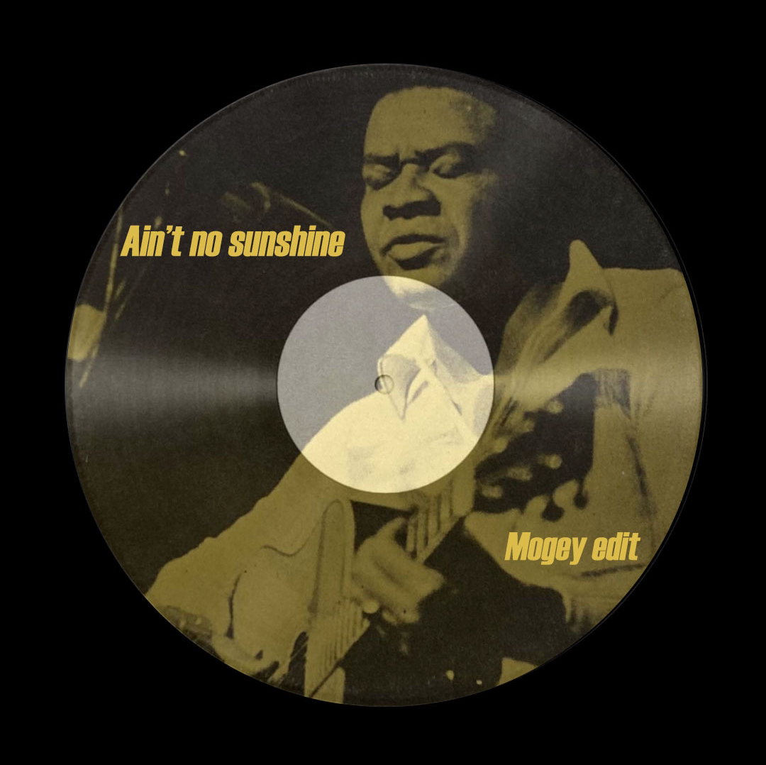 Aint No Sunshine – MOGEY EDIT