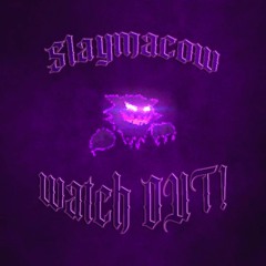SLAYMACOW - watch OUT!