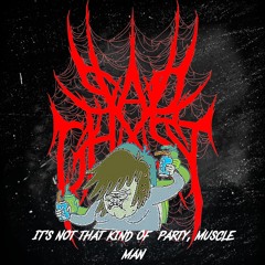 its not that kind of party, muscle man [Prod. Dead Yami]