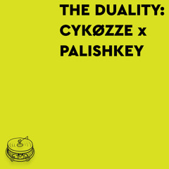THE DUALITY: CYKØZZE x PALISHKEY | estakada99