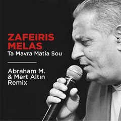 Zafeiris Melas - Ta Mavra Matia Sou (Abraham M. & Mert Altın Remix)