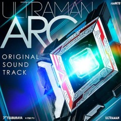 ULTRAMAN ARC Original Soundtrack - 01. Ultraman Arc No Theme (insert theme)