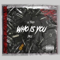 Lil Torch- Who Is You (feat. Dale)