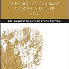 [FREE] EPUB 📮 The Large Catechism of Dr. Martin Luther, 1529: The Annotated Luther S