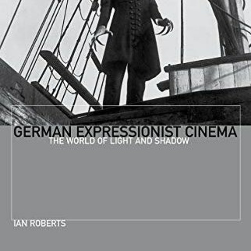 GET EBOOK EPUB KINDLE PDF German Expressionist Cinema: The World of Light and Shadow