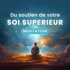 Du soutien de votre Soi Supérieur