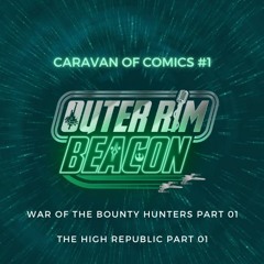 Caravan of Comics #1: War of the Bounty Hunters Part 01 & The High Republic Part 01
