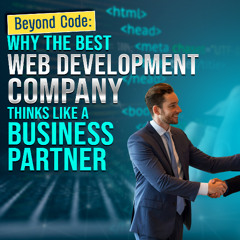 Beyond Code: Why the Best Web Development Company Thinks Like a Business Partner